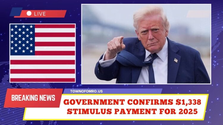 Government Confirms $1,338 Stimulus Payment For 2025 – Eligibility And Dates Released