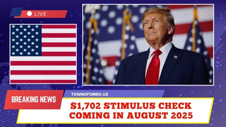 $1,702 Stimulus Check Coming In August 2025 – Full Payment Dates & Eligibility