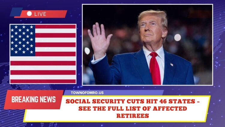 Social Security Cuts Hit 46 States – See The Full List Of Affected Retirees